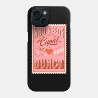 Valentine Bunco Who Needs Cupid I Have Bunco Phone Case