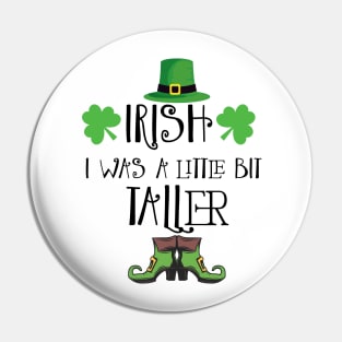 Irish I Was A Little Bit Taller Celebrate St Patricks Day Tee Pin