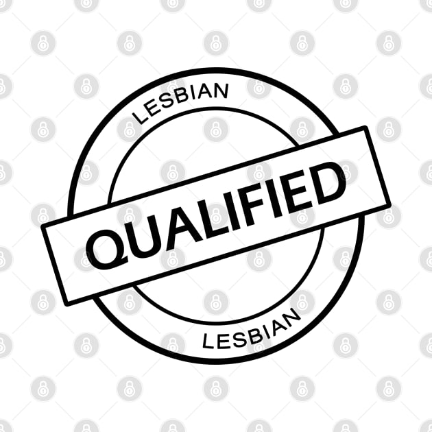 Qualified Lesbian - Qualification Stamp (black) by Everyday Inspiration