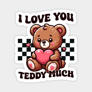 I Love You Teddy Much Magnet