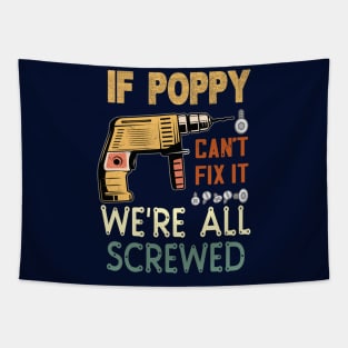 IF POPPY CANT FIX IT WE'RE ALL SCREWED..FATHERS DAY GIFT Tapestry