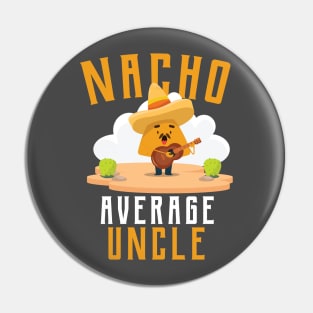 Nacho Average uncle T-Shirt Pin