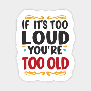 Vintage Vibes: If It's Too Loud, You're Too Old Magnet