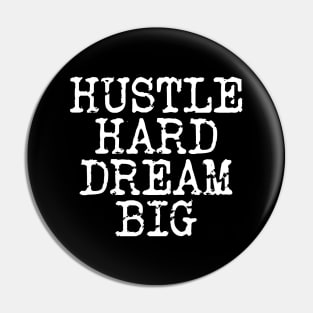 Hustle Hard Dream Big Pin