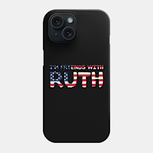 I'm friends with Ruth - RBG American cultural icon fight for equal rights Phone Case