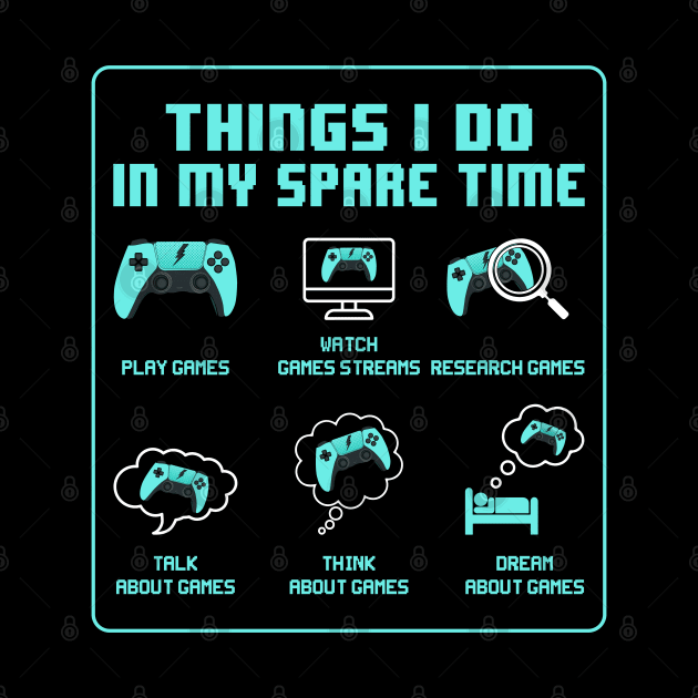 Things I do in my spare time, Funny Gamer Gift by BadDesignCo