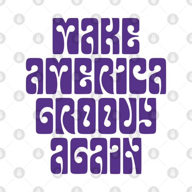 Make America Groovy Again - purple print by retropetrol