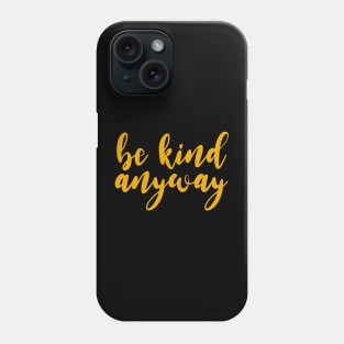 be kind anyway Phone Case