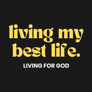 Living My Best Life, Living For God Christian T-Shirt