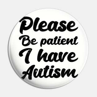 please be patient i have autism, autism awareness Pin
