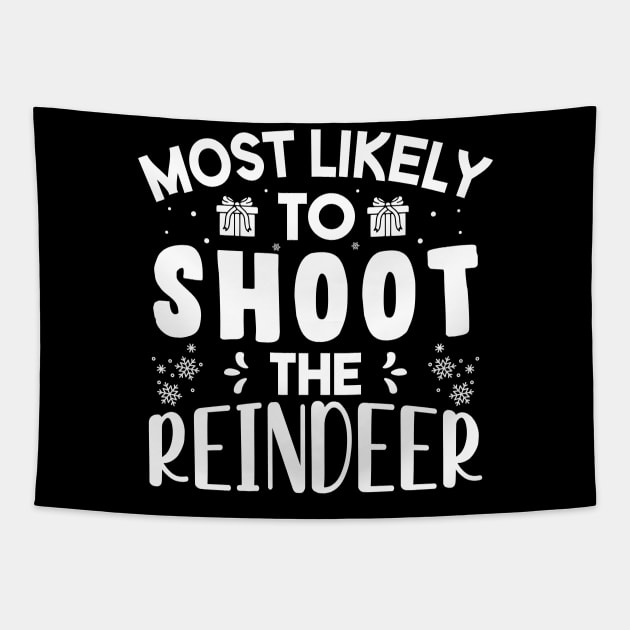 Most Likely To Shoot The Reindeer Funny Christmas Gift Tapestry by norhan2000