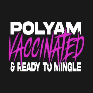 Polyam, vaccinated, and ready to mingle! T-Shirt