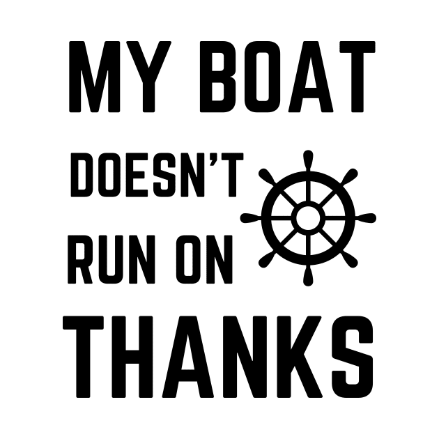 My Boat Doesn't Run On Thanks by AvocadoShop