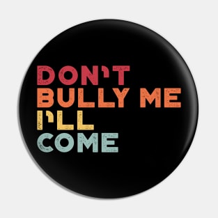 Don't Bully Me I'll Come Sunset Funny Pin