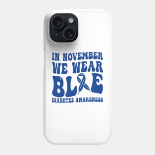 In November We Wear Blue Diabetes Awareness Month T-Shirt Phone Case