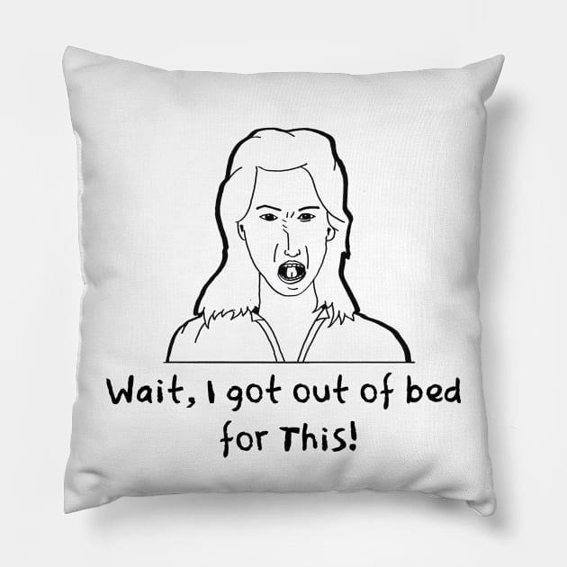 Got Out Of Bed Pillow by Fun Tyme Designs