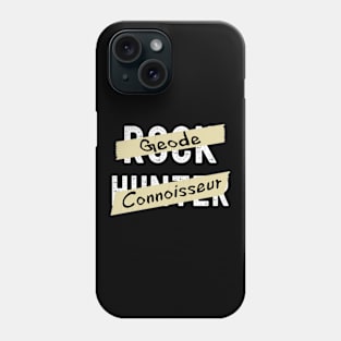 Geode Connoisseur - Rock Hunter- Funny - Rockhound Phone Case