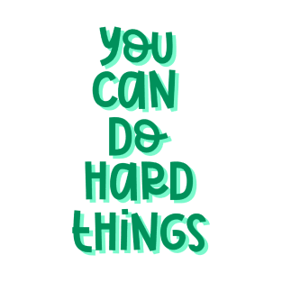 You Can Do Hard Things (Green) T-Shirt