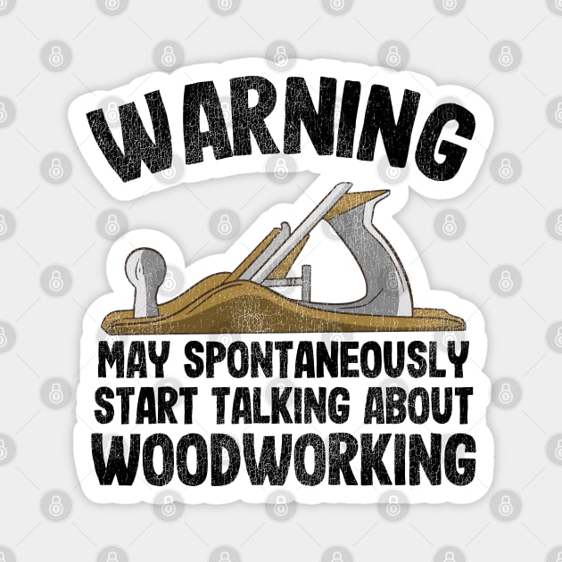 Warning May Talking About Woodworking Carpenter Gift Funny Magnet by Kuehni