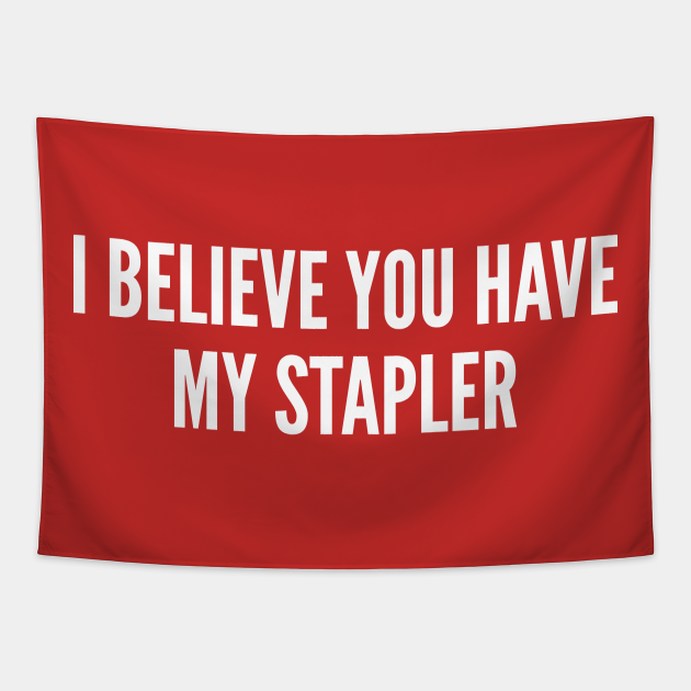 Meme I Believe You Have My Stapler Funny Office Joke Statement