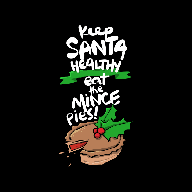 Christmas Keep Santa Healthy Eat the Mince Pies by Pasfs0