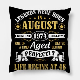 Legends Were Born In August 1974 Genuine Quality Aged Perfectly Life Begins At 46 Years Old Birthday Pillow