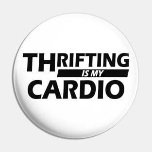 Thrifting is my cardio Pin