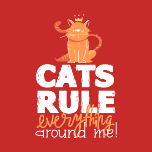 Cats Rule Everything Around Me T-Shirt