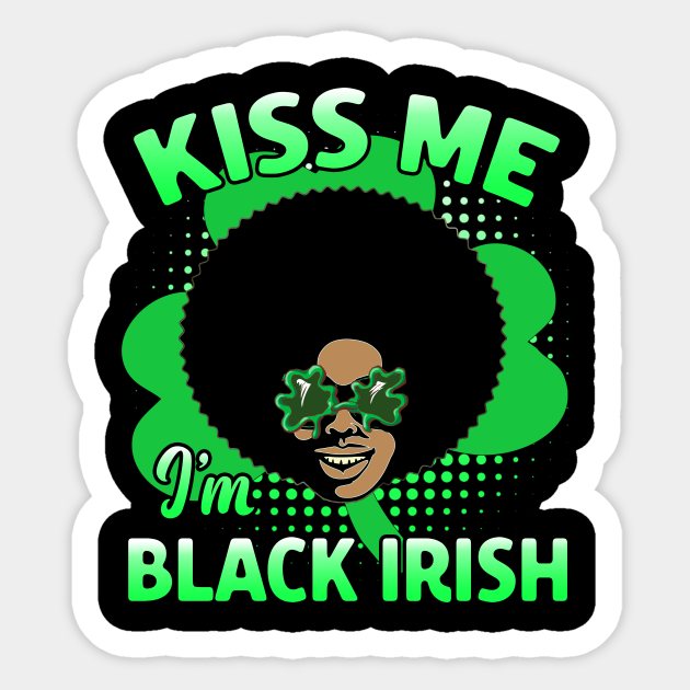 Kiss Me I'm Black Irish St. Patrick's Day Melanin Afro Funny - Kiss Me Im Black Irish - Sticker | TeePublic Kiss Me I'm Black Irish St. Patrick's Day Melanin Afro Funny - Kiss Me Im Black Irish - Sticker | TeePublic