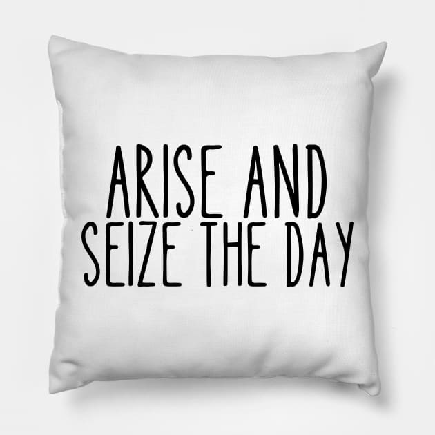 Arise and seize the day Pillow by String Cheeze Design Co.