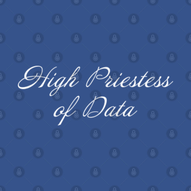 Disover High Priestess Of Data - Unofficial Job Title - Job Title - T-Shirt