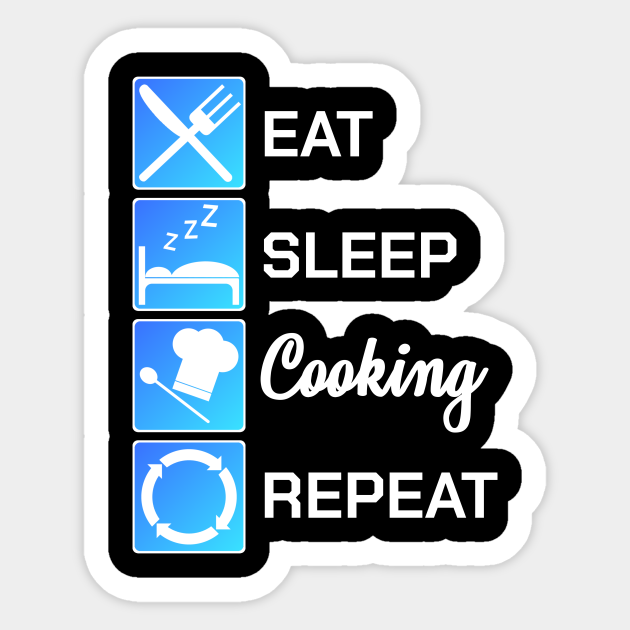 Download Funny Chef Gift Eat Sleep Cook Repeat Culinary Art Cooking Quotes Sticker Teepublic