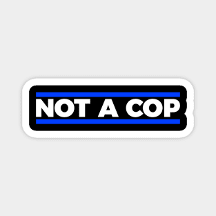 Not a cop silly t-shirt Magnet