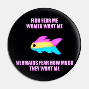 Fish Fear Me, Women Want Me, Mermaids Fear How Much They Want Me (Pan) Pin