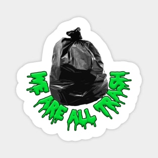 We Are All Trash - Nihilist Funny Memeshirt Magnet