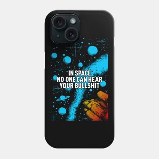 In space no one can hear your bullshit. Phone Case