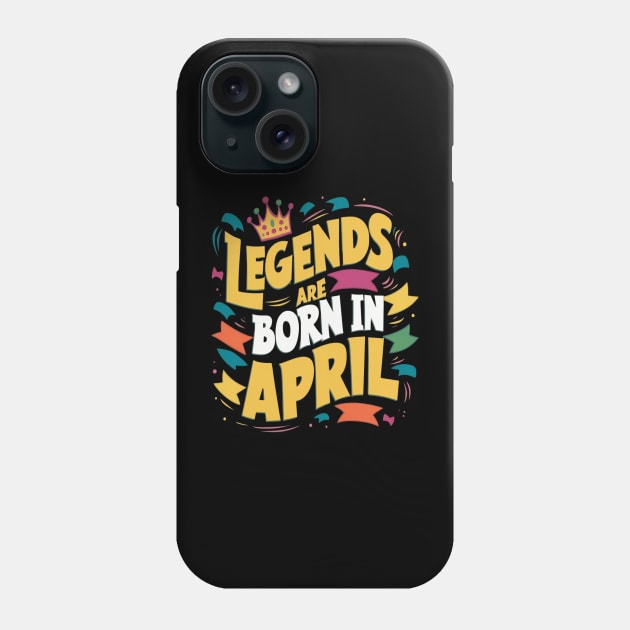 Legends are born in April Phone Case by thestaroflove