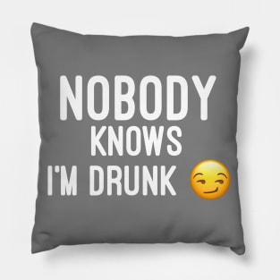 Nobody knows i'm Drunk Pillow