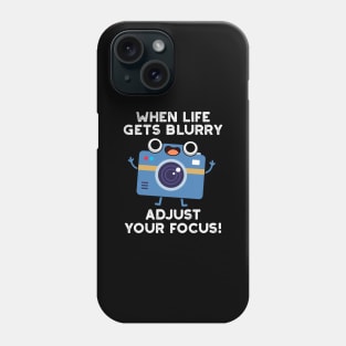 When Life Gets Blurry Adjust Your Focus Cute Camera Pun Phone Case