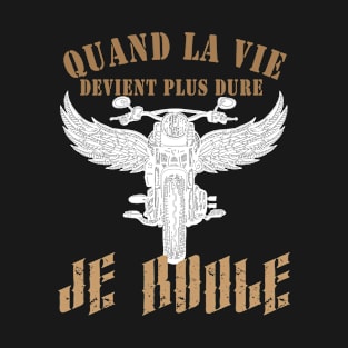 Quand la vie devient dure, je roule T-Shirt