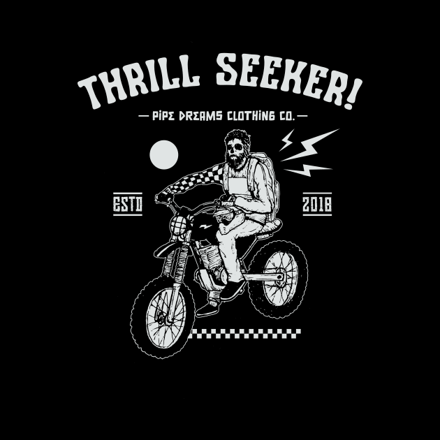 Thrill Seeker! by Pipe Dreams Clothing Co.