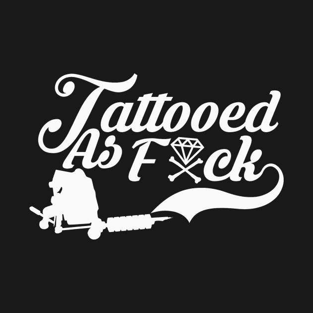 Tattooed As F*CK (Stylish With Tattoo Gun) by DIAMONDSANDCROSSBONES