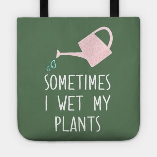 Sometimes I Wet My Plants Tote