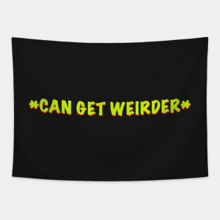 Can get weirder caption t shirt Tapestry