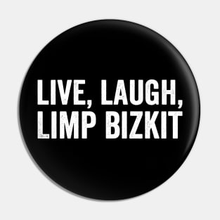 Live Laugh Limp Bizkit - White Style Pin