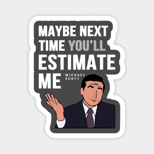 Maybe Next Time You'll Estimate Me, Michael Scott Office Quote Magnet