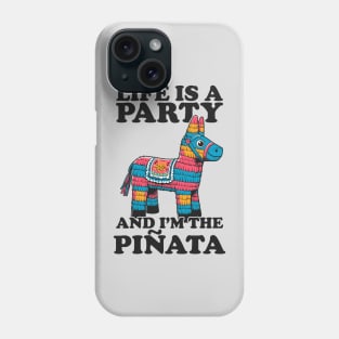 Life Is A Party And I'm The Pinata - Funny Party Phone Case