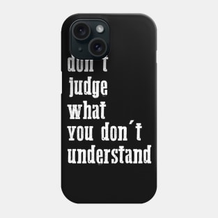 don't judge what you don't understand quote Phone Case