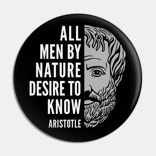 Aristotle Quote: All By Nature Desire Know - Aristotle - Pin | TeePublic