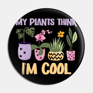 My Plants think I'm cool Pin